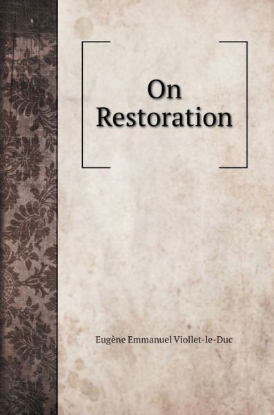 On Restoration - Eugène Emmanuel Viollet-Le-Duc - Books - Book on Demand Ltd. - 9785519708616 - September 15, 2020