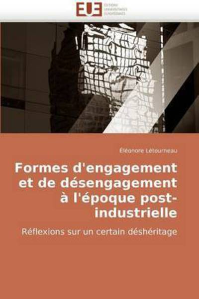 Cover for Éléonore Létourneau · Formes D'engagement et De Désengagement À L'époque Post-industrielle: Réflexions Sur Un Certain Déshéritage (Paperback Book) [French edition] (2018)