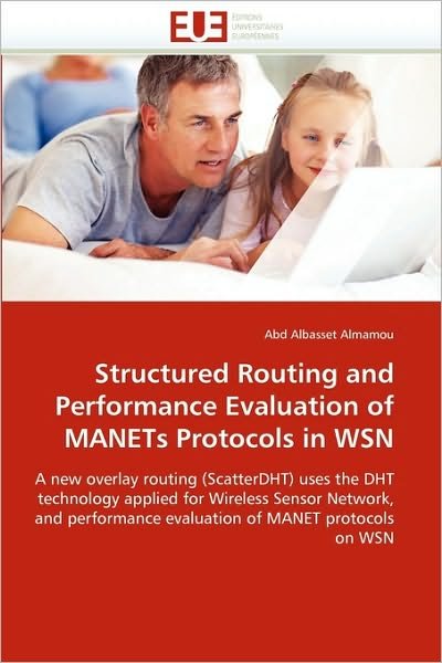 Cover for Abd Albasset Almamou · Structured Routing and Performance Evaluation of Manets Protocols in Wsn: a New Overlay Routing (Scatterdht) Uses the Dht Technology Applied for ... Evaluation of Manet Protocols on Wsn (Pocketbok) (2018)
