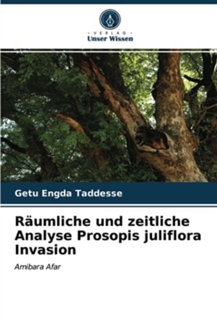 Cover for Getu Engda Taddesse · Raumliche und zeitliche Analyse Prosopis juliflora Invasion (Taschenbuch) (2020)