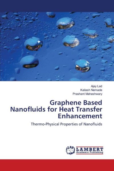 Graphene Based Nanofluids for Heat Transfer Enhancement - Ajay Lad - Books - LAP Lambert Academic Publishing - 9786203574616 - March 18, 2021
