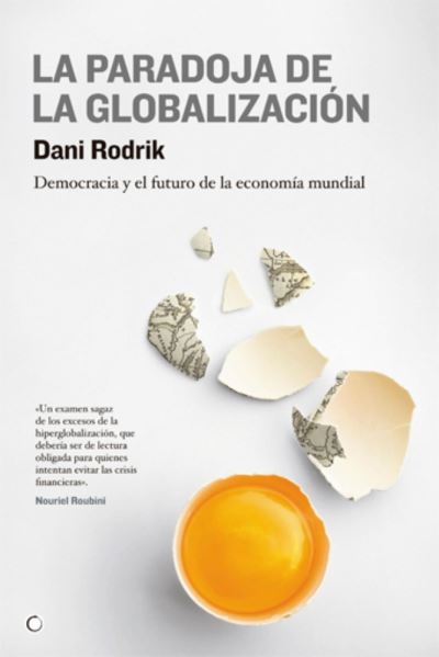 Cover for Dani Rodrik · La paradoja de la globalización. Democracia y el futuro de la economía mundial (Pocketbok) (2022)