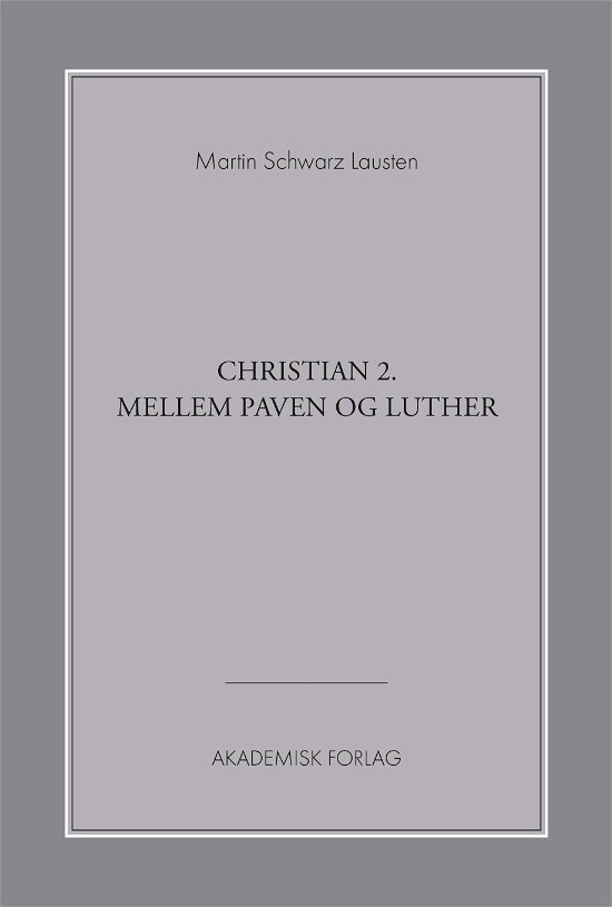 Cover for Martin Schwarz Lausten · Christian 2. mellem paven og Luther (Sewn Spine Book) [1er édition] (2019)