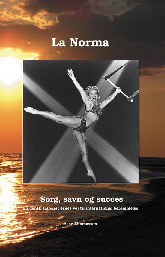 Cover for Aase Thomassen · La Norma, sorg savn og succes (Indbundet Bog) [1. udgave] (2016)
