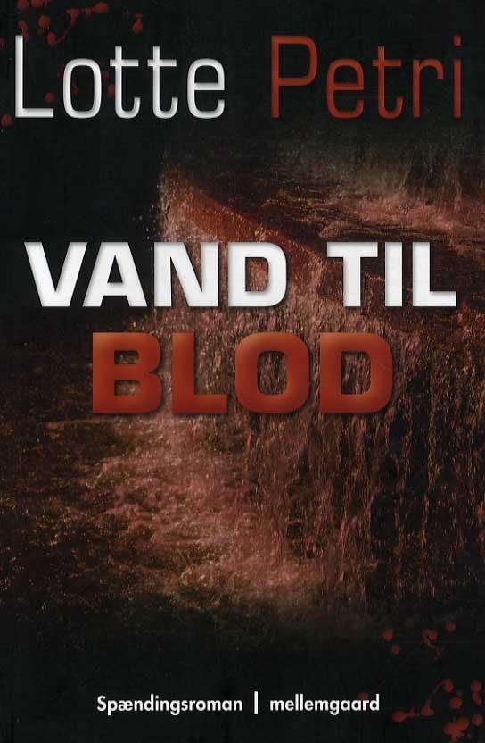 Cover for Lotte Petri · Vand til blod (Sewn Spine Book) [1e uitgave] (2011)
