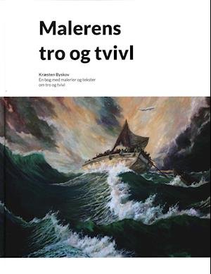 Cover for Kræsten Krum Byskov · Malerens tro og tvivl (Indbundet Bog) [1. udgave] (2019)