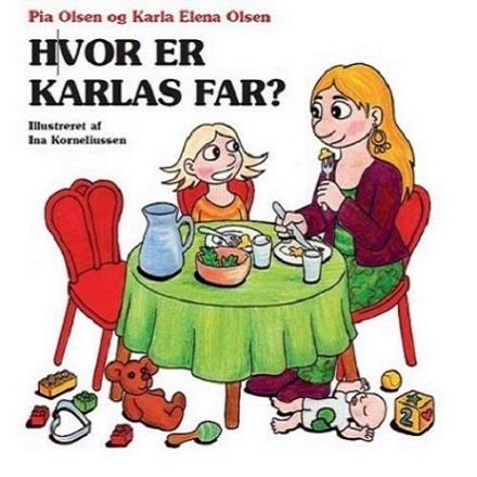 Cover for Pia Olsen og Karla Elena Olsen · Hvor er Karlas far? (Innbunden bok) [1. utgave] (2013)