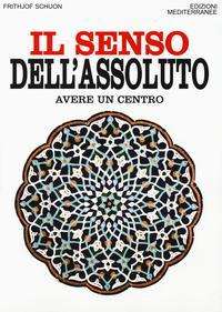 Cover for Frithjof Schuon · Il Senso Dell'assoluto. Avere Un Centro (Book)