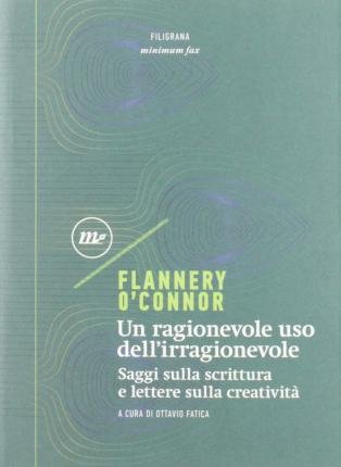 Cover for Flannery O'Connor · Un Ragionevole Uso Dell'irragionevole. Saggi Sulla Scrittura E Lettere Sulla Creativita (Bok)