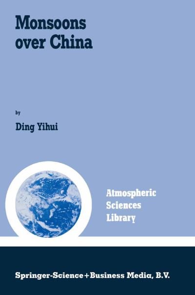 Ding Yihui · Monsoons over China - Atmospheric and Oceanographic Sciences Library (Paperback Book) [Softcover reprint of hardcover 1st ed. 1994 edition] (2010)