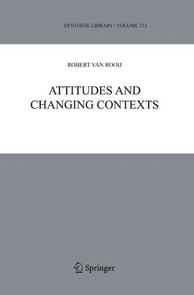 Robert Van Rooij · Attitudes and Changing Contexts - Synthese Library (Paperback Book) [Softcover reprint of hardcover 1st ed. 2006 edition] (2010)