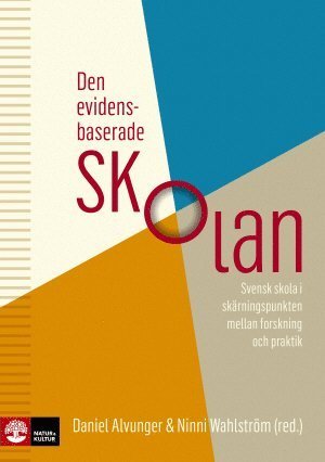 Cover for Ninni Wahlström · Den evidensbaserade skolan : svensk skola i skärningspunkten mellan forskning och praktik (Bog) (2018)