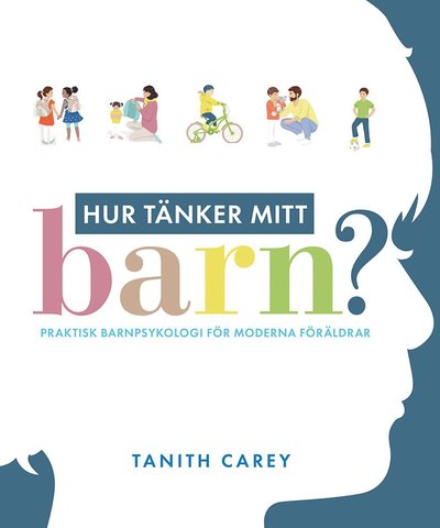 Cover for Tanith Carey · Hur tänker mitt barn? : praktisk barnpsykologi för moderna föräldrar (Book) (2020)