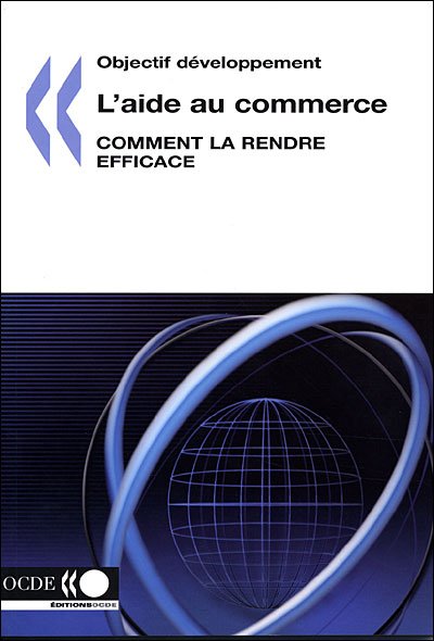 Cover for Ocde. Publie Par : Editions Ocde · Objectif Developpement L'aide Au Commerce: Comment La Rendre Efficace (Paperback Book) [French edition] (2007)