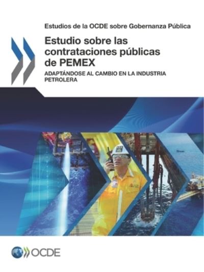 Estudios de la Ocde Sobre Gobernanza Publica Estudio Sobre Las Contrataciones Publicas de Pemex Adaptandose Al Cambio En La Industria Petrolera - Oecd - Boeken - Organization for Economic Co-operation a - 9789264268616 - 2 augustus 2017