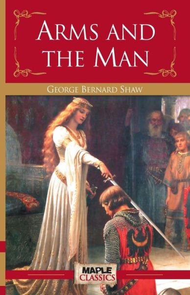Arms and the Man - George Bernard Shaw - Książki - Maple Press - 9789350330616 - 2014