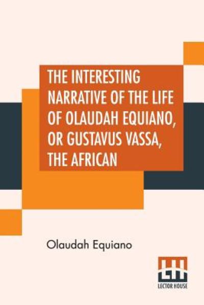 Cover for Olaudah Equiano · The Interesting Narrative Of The Life Of Olaudah Equiano, Or Gustavus Vassa, The African (Paperback Book) (2019)