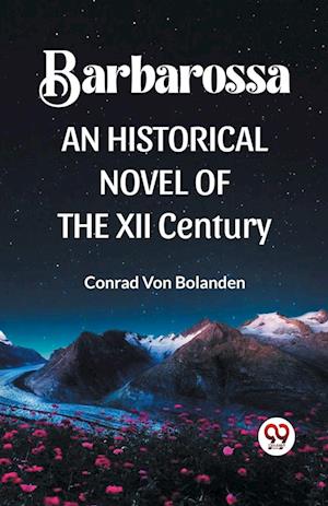 Cover for Conrad Von Bolanden · Barbarossa an Historical Novel of the XII Century (Paperback Book) (2024)