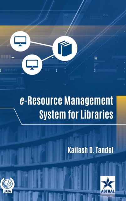 Cover for Kailash D Tandel · E-Resource Management System for Libraries (Hardcover Book) (2018)