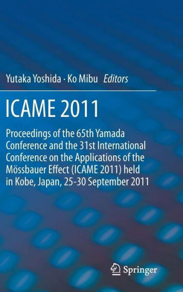 Cover for Yutaka Yoshida · ICAME 2011: Proceedings of the 31st International Conference on the Applications of the Moessbauer Effect (ICAME 2011) held in Tokyo, Japan, 25-30 September 2011 (Hardcover Book) [2013 edition] (2012)