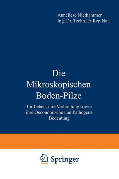 Cover for A Niethammer · Die Mikroskopischen Boden-Pilze: Ihr Leben, Ihre Verbreitung Sowie Ihre Oeconomische Und Pathogene Bedeutung (Paperback Book) [Softcover Reprint of the Original 1st 1937 edition] (2013)