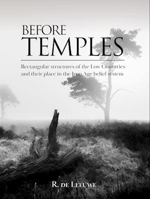Cover for Roosje De Leeuwe · Before Temples: Rectangular structures of the Low Countries and their place in the Iron Age belief system (Hardcover Book) (2023)