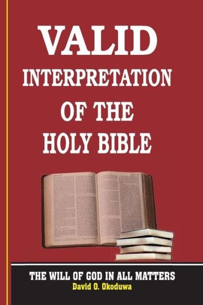 Cover for Pst. David O Okoduwa · Valid Interpretation of the Holy Bible - the Will of God in All Matters. (Paperback Book) (2014)
