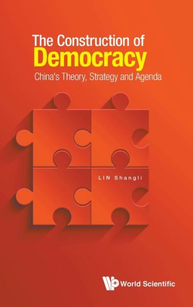 Cover for Lin, Shangli (Fudan Univ, China) · Construction Of Democracy, The: China's Theory, Strategy And Agenda (Hardcover bog) (2021)