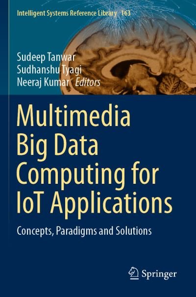 Cover for Sudeep Tanwar · Multimedia Big Data Computing for IoT Applications: Concepts, Paradigms and Solutions - Intelligent Systems Reference Library (Paperback Book) [1st ed. 2020 edition] (2020)