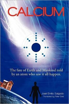 Cover for Eng. Jose Emilio Salgado · Calcium: the Fate of Earth &amp; Mankind Told by an Atom Who Saw It All Happen. (Paperback Book) (2012)