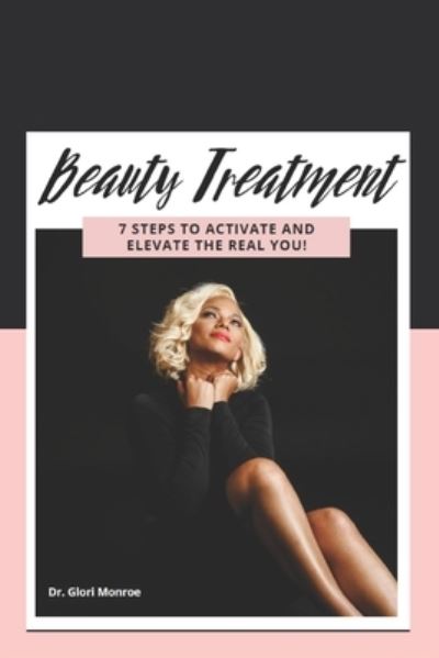 Cover for Glori Monroe · Beauty Treatment 7 STEPS TO ACTIVATE AND ELEVATE THE REAL YOU! - Beauty Treatments (Paperback Book) (2021)