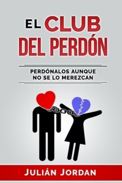 Cover for Juilan Jordan · El Club del Perdon: Perdonalos, Aunque No Se Lo Merezcan (Paperback Book) (2021)