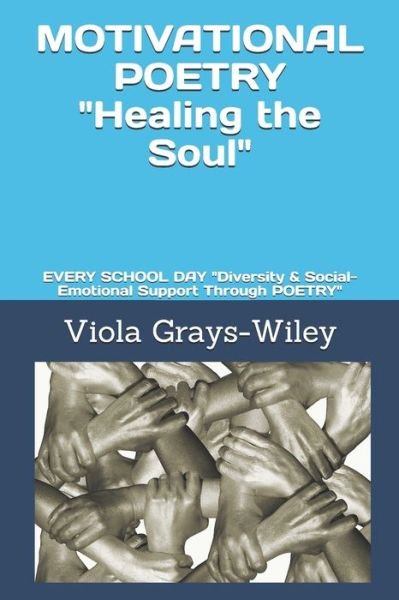 Cover for Viola Grays-Wiley · MOTIVATIONAL POETRY Healing the Soul: EVERY SCHOOL DAY Diversity &amp; Social-Emotional Support Through POETRY - Social-Emotional Support Series (Grays-Wiley) (Pocketbok) (2021)