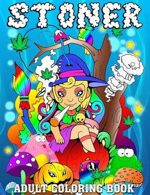 Cover for Happy Times Press · Stoner Adult Coloring Book: Princess Stoner Psychedelic Cannabis Trippy Coloring Book for Adults 122 Pages (Paperback Book) (2020)