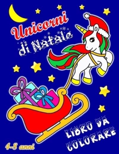 Cover for I Quaderni Di Celine · Unicorni di Natale: Libro da colorare (4-8 anni) (Paperback Bog) (2020)