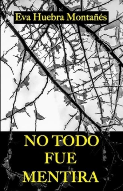 Cover for Huebra Montanes · No Todo Fue Mentira (Pocketbok) (2021)