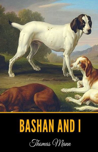 Bashan and I - Thomas Mann - Livros - Independently Published - 9798619628616 - 29 de fevereiro de 2020