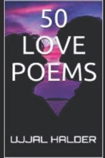 Cover for Ujjal Halder · 50 Love Poems: A collection of selected love poems - Love-Tree (Pocketbok) (2020)