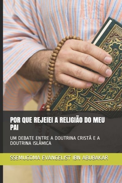 Cover for Ssemugoma Evangelist Ibn Abubakar · Por Que Rejeiei a Religiao Do Meu Pai (Pocketbok) (2020)