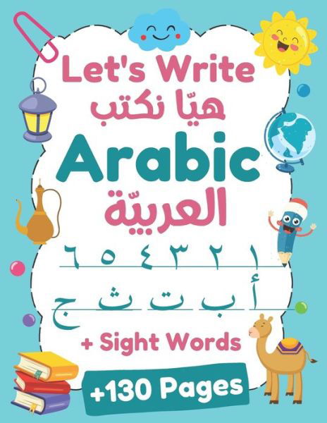 Let's Write Arabic: Letters Tracing Workbook For Preschoolers, Learn How to Write Arabic Letters and Numbers +130 Practice Pages - Kids Holidays Mania - Books - Independently Published - 9798664178616 - July 6, 2020