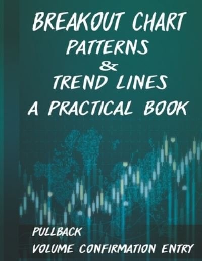 Cover for David Brown · Breakout Chart Patterns &amp; Trend lines A Practical Book: Forex Trading Strategy whit Volume Confirmation Patterns (Paperback Book) (2020)
