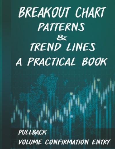 Breakout Chart Patterns & Trend lines A Practical Book: Forex Trading Strategy whit Volume Confirmation Patterns - David Brown - Livres - Independently Published - 9798697554616 - 14 octobre 2020