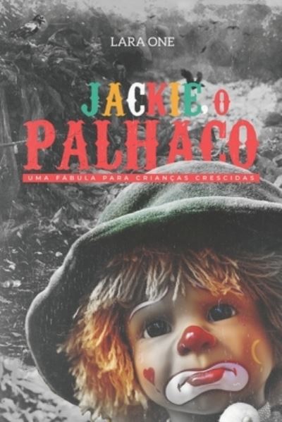 Cover for Lara One · Jackie, o Palhaco: Uma fabula para criancas crescidas (Paperback Book) (2021)