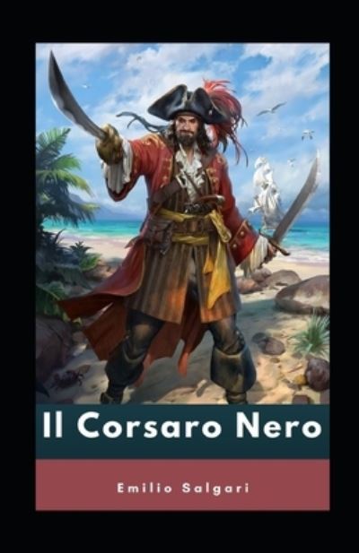 Il Corsaro Nero Emilio Salgari illustrata - Emilio Salgari - Libros - Independently Published - 9798705873616 - 7 de febrero de 2021