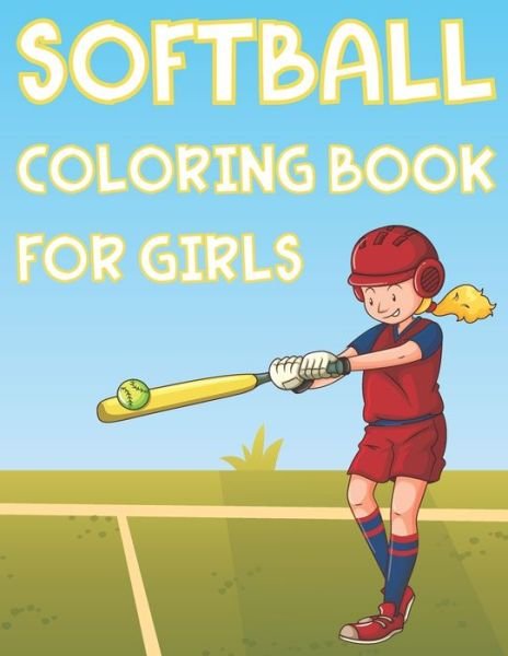 Cover for Coloring Place · Softball Coloring Book For Girls: Fun Softball Sports Activity Book For Kids With Illustrations of Softball Such As Softball Players, Bats, Balls And More! (Paperback Bog) (2021)