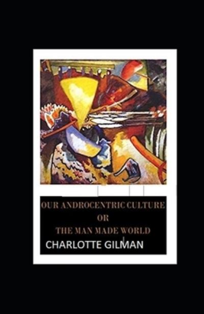 Cover for Charlotte Gilman · Our Androcentric Culture Or The Man-Made World Illustrated (Paperback Book) (2021)