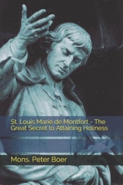 Cover for Mons Peter Boer · St. Louis Marie de Montfort - The Great Secret to Attaining Holiness (Paperback Bog) (2021)
