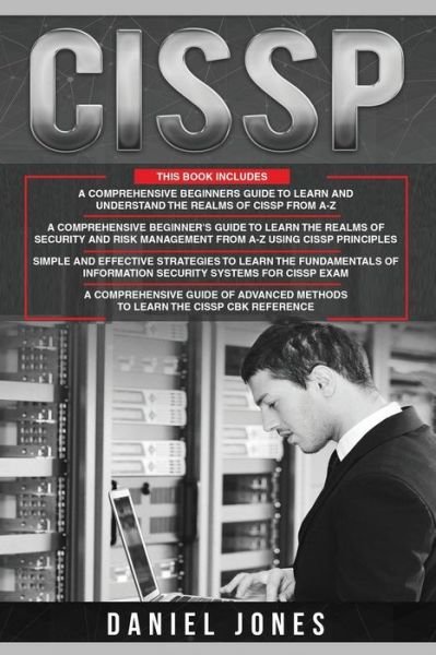 Cover for Daniel Jones · Cissp: 4 in 1- Beginner's Guide+ Guide to learn CISSP Principles+ The Fundamentals of Information Security Systems for CISSP Exam+ A Comprehensive Guide of Advanced Methods (Pocketbok) (2021)