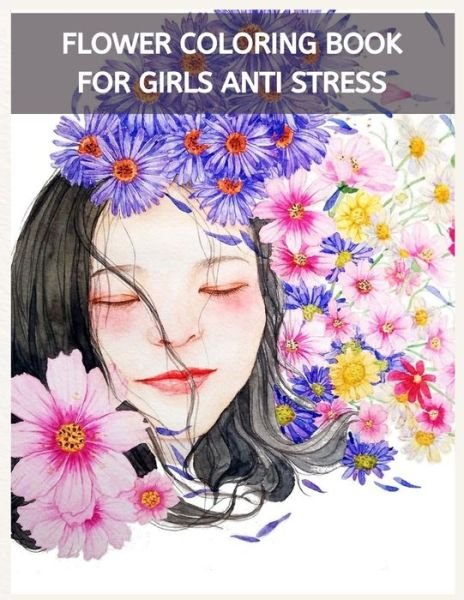 Cover for MD Asaduzzaman · Flower Coloring Book For Girls Anti Stress: An Adult Coloring Book with Flower Collection, Stress Relieving Flower Designs for Relaxation (Taschenbuch) (2021)