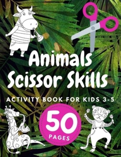 Cover for Austin Davies · Animals Scissor Skills Activity Book For Kids Ages 3-5: Cutting And Coloring Shapes In Practice ... Preschool Cut and Kindergaten Fun (Paperback Book) (2021)